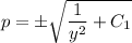 p=\pm\sqrt{ \dfrac{1}{y^2} +C_1}