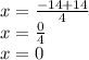 x = \frac{ - 14 + 14}{4} \\ x = \frac{0}{4} \\ x = 0