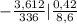 -\frac{3,612}{336} | \frac{0,42}{8,6}