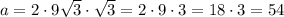 a=2\cdot9\sqrt{3}\cdot\sqrt{3}=2\cdot9\cdot3=18\cdot3=54