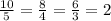 \frac{10}{5} =\frac{8}{4} = \frac{6}{3} = 2