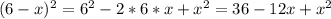 (6 - x)^{2} = 6^{2} - 2*6*x + x^{2} = 36 - 12x + x^{2}