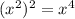 ( {x}^{2} ) ^{2}= {x}^{4}