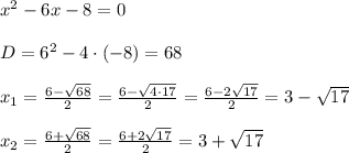 x^2-6x-8=0\\\\D=6^2-4\cdot (-8)=68\\\\x_1= \frac{6-\sqrt{68}}{2}=\frac{6-\sqrt{4\cdot 17}}{2} =\frac{6-2\sqrt{17}}{2}=3-\sqrt{17}\\\\ x_{2} =\frac{6+\sqrt{68}}{2}=\frac{6+2\sqrt{17}}{2}=3+\sqrt{17}