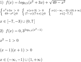 1)\; \; f(x)=log_{0,5}(x^2+3x)+\sqrt{49-x^2}\\\\ \left \{ {{x^2+3x\ \textgreater \ 0} \atop {49-x^2 \geq 0}} \right. \; \left \{ {{x(x+3)\ \textgreater \ 0} \atop {(7-x)(7+x) \geq 0}} \right.\; \left \{ {{x\in (-\infty ,-3)\cup (0,+\infty )} \atop {x\in [-7,7\, ]}} \right. \\\\x\in [-7,-3)\cup (0,7\, ]\\\\2)\; \; f(x)=0,3^{log_{0,3}(x^2-1)}\\\\x^2-1\ \textgreater \ 0\\\\(x-1)(x+1)\ \textgreater \ 0\\\\x\in (-\infty ,-1)\cup (1,+\infty )