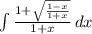 \int\limits { \frac{1+ \sqrt{ \frac{1-x}{1+x} } }{1+x} } \, dx