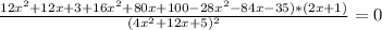 \frac{12x^{2}+12x+3+16x^{2}+80x+100-28x^{2}-84x-35)*(2x+1)}{(4x^{2}+12x+5)^{2}}=0