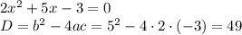 2x^2+5x-3=0\\ D=b^2-4ac=5^2-4\cdot 2\cdot(-3)=49