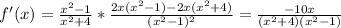 f'(x)= \frac{x^2-1}{x^2+4} * \frac{2x(x^2-1)-2x(x^2+4)}{(x^2-1)^2} = \frac{-10x}{(x^2+4)(x^2-1)}