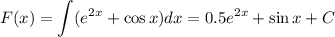 F(x)=\displaystyle \int (e^{2x}+\cos x)dx=0.5e^{2x}+\sin x+C