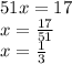 51x = 17 \\ x = \frac{17}{51} \\ x = \frac{1}{3}