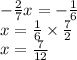 - \frac{2}{7} x = - \frac{1}{6} \\ x = \frac{1}{6} \times \frac{7}{2} \\ x = \frac{7}{12}