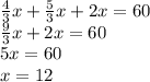 \frac{4}{3} x+ \frac{5}{3} x+2x=60 \\ \frac{9}{3} x+2x=60 \\ 5x=60 \\ x=12