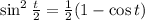 \sin^2 \frac{t}{2} = \frac{1}{2} (1- \cos t )