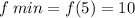 f \: min = f(5) = 10