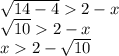 \sqrt{14 - 4} 2 - x \\ \sqrt{10} 2 - x \\ x 2 - \sqrt{10}