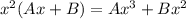 x^2(Ax+B)=Ax^3+Bx^2