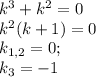 k^3+k^2=0\\ k^2(k+1)=0\\ k_{1,2}=0;\\ k_3=-1