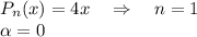 P_n(x)=4x~~~\Rightarrow~~~ n=1\\ \alpha =0