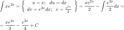 \displaystyle \int xe^{2x}= \left\{\begin{array}{ccc}u=x;~~ du=dx\\ dv=e^{2x}dx;~~ v= \frac{e^{2x}}{2} \end{array}\right\}= \frac{xe^{2x}}{2}-\int \frac{e^{2x}}{2} dx=\\ \\ \\ =\frac{xe^{2x}}{2}-\frac{e^{2x}}{4}+C