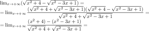 \lim_{x\rightarrow +\infty }( \sqrt{x^2+4}- \sqrt{x^2-3x+1}) = \\ &#10;= \lim_{x\rightarrow +\infty } \dfrac{(\sqrt{x^2+4}+ \sqrt{x^2-3x+1})(\sqrt{x^2+4}- \sqrt{x^2-3x+1})}{\sqrt{x^2+4}+ \sqrt{x^2-3x+1}}= \\&#10;=\lim_{x\rightarrow +\infty } \dfrac{(x^2+4)-(x^2-3x+1)}{\sqrt{x^2+4}+ \sqrt{x^2-3x+1}}=