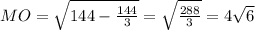 MO= \sqrt{144- \frac{144}{3} } = \sqrt{ \frac{288}{3} } =4 \sqrt{6}