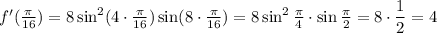 f'( \frac{ \pi }{16} )=8\sin^2(4\cdot\frac{ \pi }{16} )\sin(8\cdot\frac{ \pi }{16} )=8\sin^2\frac{ \pi }{4} \cdot \sin\frac{ \pi }{2} =8\cdot \dfrac{1}{2}=4