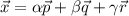 \vec{x}= \alpha \vec{p}+ \beta \vec{q}+\gamma \vec{r}