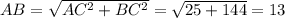 AB= \sqrt{AC^2+BC^2} = \sqrt{25+144}=13