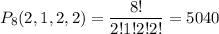 P_8(2,1,2,2)= \dfrac{8!}{2!1!2!2!} =5040