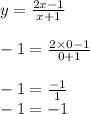 y = \frac{2x - 1}{ x + 1} \\ \\ - 1 = \frac{2 \times 0 - 1}{0 + 1} \\ \\ - 1 = \frac{ - 1}{1 } \\ - 1 = - 1