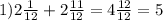 1)2 \frac{1}{12}+2 \frac{11}{12}=4 \frac{12}{12}= 5