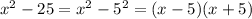 x^{2} - 25 = x^{2} - 5^{2} = (x - 5)(x + 5)