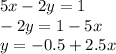 5x - 2y = 1 \\ - 2y = 1 - 5x \\ y = - 0.5 + 2.5x