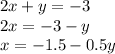 2x + y = - 3 \\ 2x = - 3 - y \\ x = - 1.5 - 0.5y