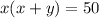 x(x+y)=50