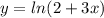 y=ln(2+3x)