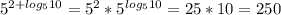 5^{2+log_510}=5^2*5^{log_510}=25*10=250