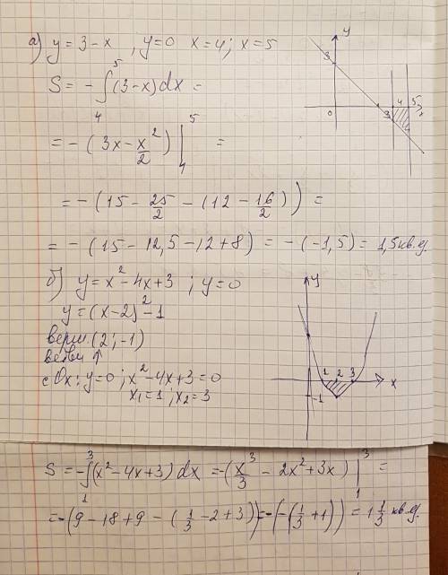 Вычистить площадь фигуры ограниченной линиями y=3-x y=0 x=4 x=5 (объясните ) б)y=x^2-4x+3,y=0