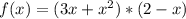 f(x)=(3x+ x^{2} )*(2-x)