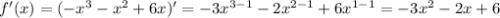 f'(x)=(- x^{3} - x^{2} +6x)'=-3 x^{3-1} -2 x^{2-1} +6 x^{1-1}=- 3x^{2} -2x+6