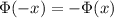 \Phi(-x)=-\Phi(x)