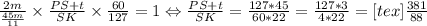 \frac{2m}{ \frac{45m}{11} }\times \frac{PS+t}{SK}\times \frac{60}{127}=1 \Leftrightarrow \frac{PS+t}{SK}= \frac{127*45}{60*22}= \frac{127*3}{4*22}=<img src=