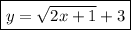 \boxed{y= \sqrt{2x+1} +3}&#10;