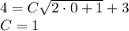 4=C \sqrt{2\cdot 0+1}+3\\ C=1