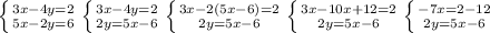 \left \{ {{3x-4y=2} \atop {5x-2y=6}} \right. \left \{ {{3x-4y=2} \atop {2y=5x-6}} \right. \left \{ {{3x-2(5x-6)=2} \atop {2y=5x-6}} \right. \left \{ {3x-10x+12=2} \atop {2y=5x-6}} \right. \left \{ {-7x=2-12} \atop {2y=5x-6}} \right.