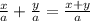 \frac{x}{a} + \frac{y}{a} = \frac{x+y}{a}