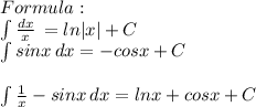 Formula: \\ \int\limits { \frac{dx}{x} } \, = ln|x|+C \\ \int\limits {sinx} \, dx =-cosx+C \\ \\ \int\limits { \frac{1}{x}-sinx} \, dx =lnx+cosx+C