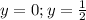 y=0; y=\frac12