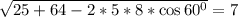 \sqrt{25+64-2*5*8*\cos 60^{0}}=7